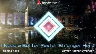 I Need a Better Faster Stronger Hero ( I need a hero x Better faster stronger mashup)