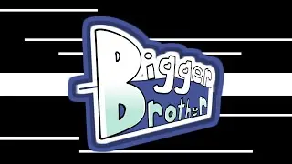Bigger Brother Intro