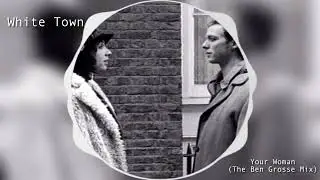 White Town - Your Woman (Ben Grosse Remix)