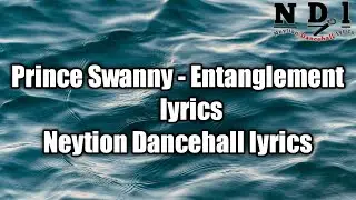 Prince Swanny - Entanglement (lyrics)  [Neytion Dancehall lyrics]