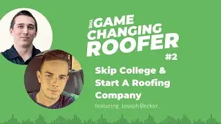 GCR #2: Skipping College To Start A Roofing Company, with Joseph Becker