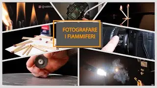Come fare belle foto con i fiammiferi - Tutorial fotografico facile