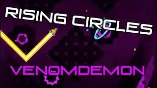 Geometry Dash - Rising Circles - By VenomDemon