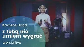 Kredens Band - Z tobą nie umiem wygrać