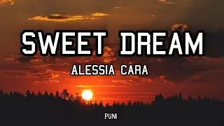 SWEET DREAM- Alessia Cara (Lyrics)
