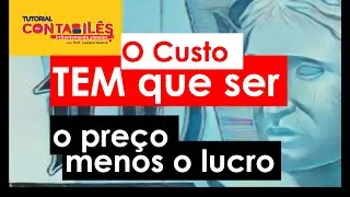 O Custo TEM que ser o preço menos o lucro