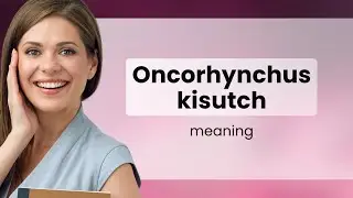 Oncorhynchus kisutch • definition of ONCORHYNCHUS KISUTCH