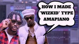 How I Made Wizkid Type AmaPiano Beat 