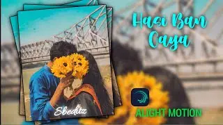 Hasi Ban Gaye xml preset 💖👀✨ | Xml Video Edting | Alight Motion Preset 🔒 60fps || xml file