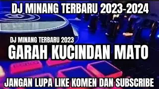 DJ MINANG GARAH KUCINDAN MATO TERBARU 2023-2024