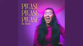 Please Please Please (Epic Version)