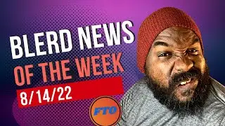 Blerd News 8/14/22
