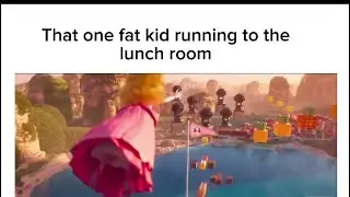 That one fat kid running to the lunch room