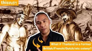 What if Thailand is a former British/French/Dutch/etc colony?