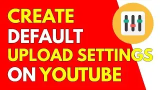 How to set default upload settings on youtube | easy and quick uploading | Youtube studio