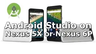 How to Run Android Studio App on Nexus 5X or Nexus 6P