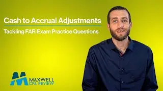 Cash to Accrual Adjustments | Tackling FAR Exam Practice Questions