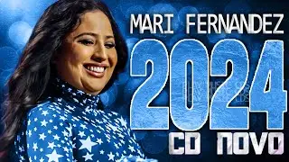 MARI FERNANDEZ 2024 ( CD NOVO 2024 ) REPERTÓRIO NOVO - MÚSICAS NOVAS