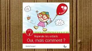 Rejoindre les enfants, oui mais comment ?