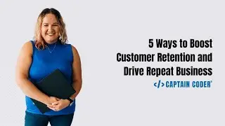 5 Ways to Boost Customer Retention and Drive Repeat Business