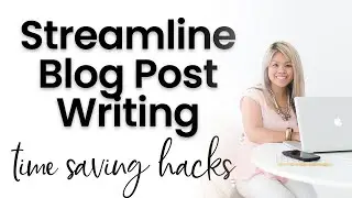 Streamlining Blog Content Creation Processes | How I Write Blog Posts Fast