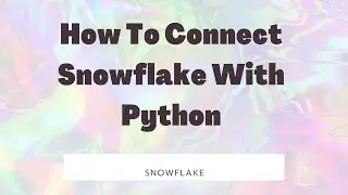 Day75: How to Connect Snowflake using Python | VSCODE IDE
