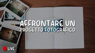 Affrontare un PROGETTO FOTOGRAFICO [LIVE]