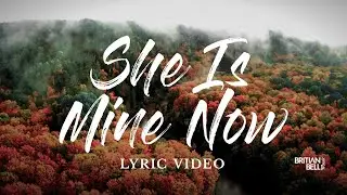 Britian Bell - She Is Mine Now (Official Lyric Video)