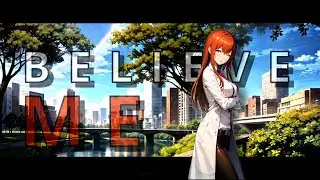 Believe Me - Steins;Gate [Edit/AMV]