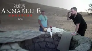 Directing Annabelle Creation - Part 5