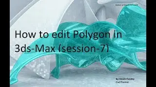 How to edit polygon in 3ds-Max(session-7)