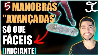 5 MANOBRAS FÁCEIS SÓ QUE AVANÇADAS DE SKATE 😮 [SKATE PARA INICIANTES] 🔥🛹