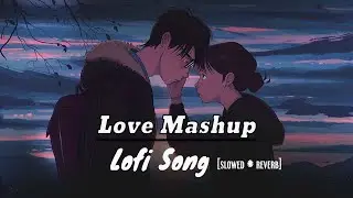Love Mashup 2023 | Romantic Hindi Lofi Songs |Slowed Reverb |Night Drive Mashup #bollywoodlofi