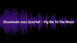 Stockholm Jazz Quartet - Fly Me To The Moon