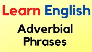 Learn English - Adverbial Phrases