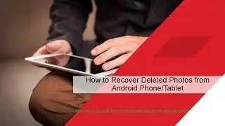How to recover delted photos from android phone/tablet