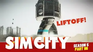 SimCity Let's Play! | It's Time For A Launch! | Season 5 | Part 96