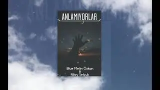 Blue Metin Özkan Ft. Nilay Selçuk - Anlamıyorlar