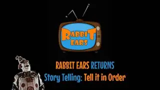 Rabbit Ears Returns:  Storytelling (What Happened First)
