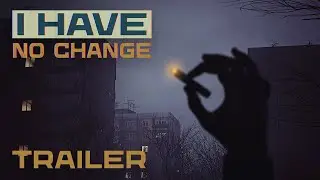I Have No Change — First Night Trailer