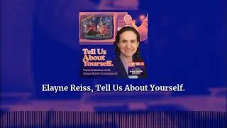 Elayne Reiss, Tell Us About Yourself. | Tell Us About Yourself