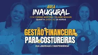 AULA INAUGURAL - GFC - Gestão Financeira para Costureria