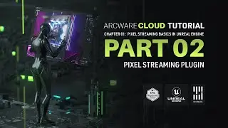 Arcware Cloud: Pixel Streaming in Unreal Engine | Part 02: Plugin