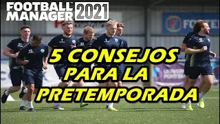 5 CONSEJOS PARA ARMAR TU PRETEMPORADA | FOOTBALL MANAGER 2021 Español