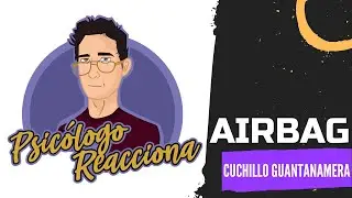 PSICÓLOGO REACCIONA a Airbag - Culpables