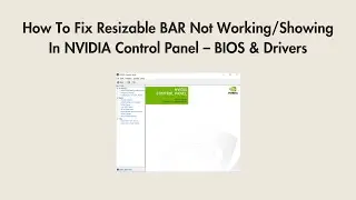 How To Fix Resizable BAR Not Working/Showing In NVIDIA Control Panel – BIOS & Drivers