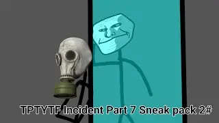 [Trollge Incident Sneak Pack] [TPTYTF Incident] [Part 7] [Sneak Pack 2#]