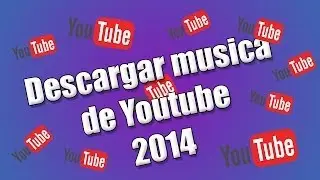 Descargar musica de Youtube rapidamente 2014