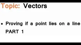 AS/A-Level Maths Vectors - Proving if a point lies on a line PART 1