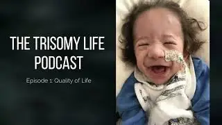 The Trisomy Life Podcast: Quality of Life (Ep.1)